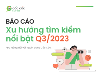 Người dùng Việt tìm kiếm gì nhiều nhất trên Cốc Cốc trong quý III năm 2023?